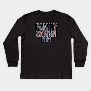 Family Vacation 2021 Kids Long Sleeve T-Shirt